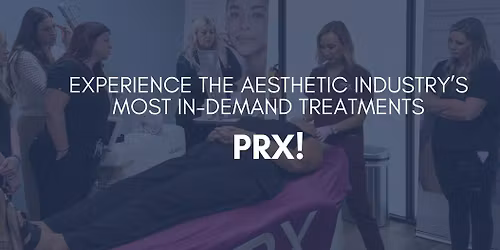 Experience the Aesthetic Industry\u2019s Most In-Demand Treatments: PRX