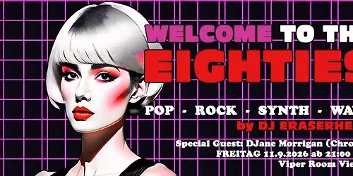 Welcome to the Eighties - September 2026 - Special Guest DJane Morrigan (Chrome) - ab 21:00 Uhr
