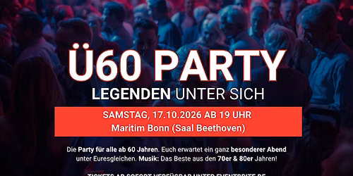 \u00dc60 PARTY \u2013 LEGENDEN UNTER SICH - Samstag 17.10.2026 ab 19 Uhr Maritim Bonn