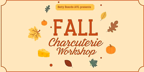 Fall Charcuterie Workshop with Betty Boards AVL