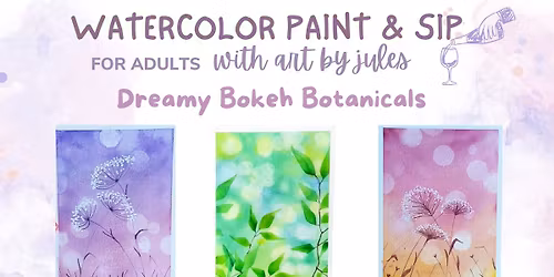 Paint and Sip: Dreamy Bokeh Botanicals Watercolor Workshop