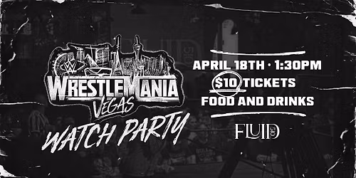 WrestleMania Watch Party - West Coast Pro Wrestling x Fluid510