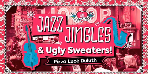 \ud83c\udf84\ud83c\udfb7Jazz Jingles & Ugly Sweaters at Pizza Luc\u00e9 Duluth! \ud83c\udfb7\ud83c\udf84