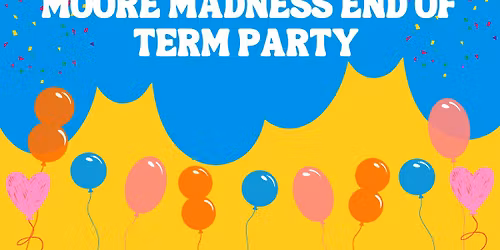 End of Term - Moore Madness 