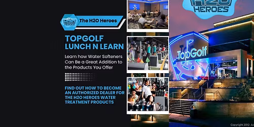 TopGolf Lunch N Learn - Learn How to Become a Water Softener Dealer for The H2O Heroes