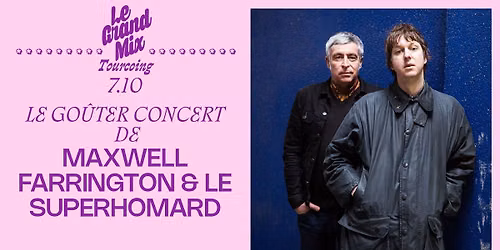 Le go\u00fbter concert de Maxwell Farrington & Le Superhomard \u00b7 Le Grand Mix \u00b7 Tourcoing