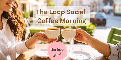 Coffee Morning with The Loop, for women over 50