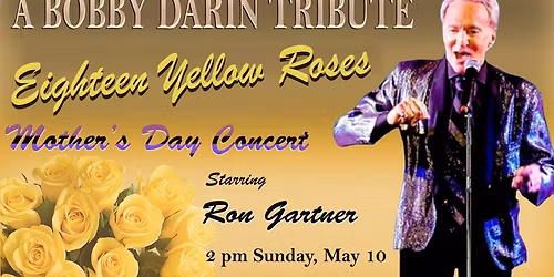 "Eighteen Yellow Roses" A Bobby Darin Mother's Day Concert by Ron Gartner of Splish Splash