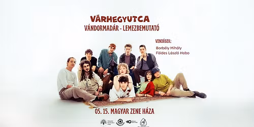 V\u00e1rhegyutca \u2013 V\u00e1ndormad\u00e1r lemezbemutat\u00f3 koncert \/\/ Vend\u00e9gek: Borb\u00e9ly Mih\u00e1ly, F\u00f6ldes L\u00e1szl\u00f3 Hobo