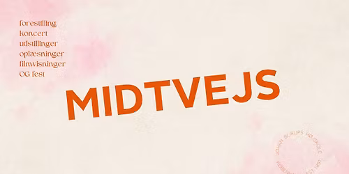 Midtvejs - forestilling, koncert, udstillinger, opl\u00e6sninger, filmvisninger & fest!