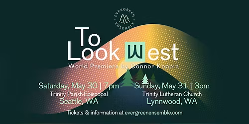 TO LOOK WEST (World Premiere by Connor Koppin) (LYNNWOOD PERFORMANCE)
