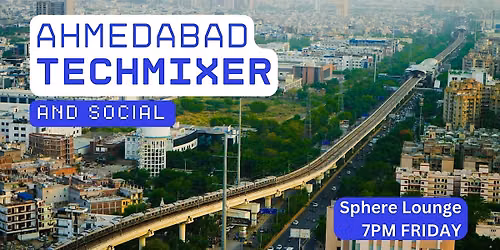 Ahmedabad Tech Mixer and Social (Tech \/ AI \/ Data \/ IT) \u2728