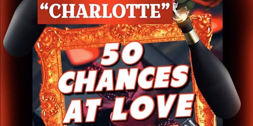 \u201cCHARLOTTE\u201d 50 CHANCES AT LOVE SPEED DATING PARTY