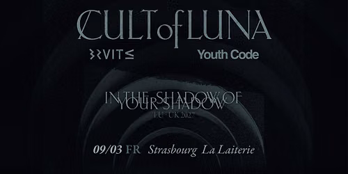 CULT OF LUNA + BRUIT \u2264 + YOUTH CODE - La Laiterie - Strasbourg