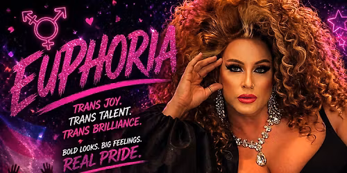 EUPHORIA: A trans showcase. A love letter. An experience.