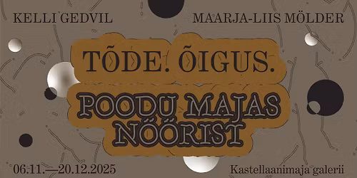 Kunstnik Kelli Gedvili ja kirjanik Maarja-Liis M\u00f6lderi n\u00e4itus \u201eT\u00f5de. \u00d5igus. Poodu majas n\u00f6\u00f6rist\u201c