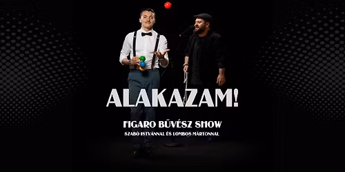 Alakazam! - Figaro B\u0171v\u00e9sz Show - B\u0171v\u00e9szek: Szab\u00f3 Istv\u00e1n \u00e9s Lombos M\u00e1rton \ud83c\udfa9\ud83e\ude84