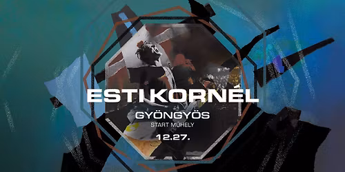 ESTI KORN\u00c9L \u2022 GY\u00d6NGY\u00d6S, START M\u0170HELY \u2022 VEND\u00c9G: LOOPHIA \u2022 12.27.