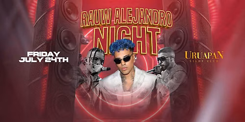 RAUW ALEJANDRO NIGHT @ URUAPAN IN BAKERSFIELD 18+ FRIDAY JULY 24TH
