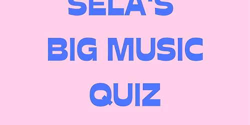 SELA'S BIG MUSIC QUIZ : Every 1st Wednesday 3rd June