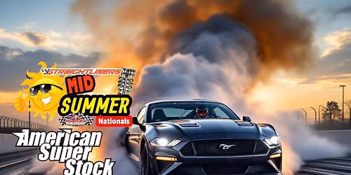 American Super Stock Mid Summer Nationals Rds 8 & 9