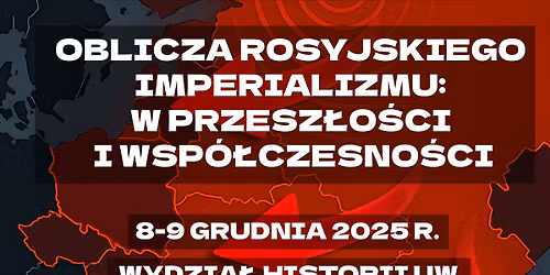 Mi\u0119dzynarodowa konferencja pt. \u201eOblicza rosyjskiego imperializmu:  od przesz\u0142o\u015bci do wsp\u00f3\u0142czesno\u015bci\u201d