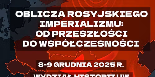 Mi\u0119dzynarodowa konferencja pt. \u201eOblicza rosyjskiego imperializmu:  od przesz\u0142o\u015bci do wsp\u00f3\u0142czesno\u015bci\u201d