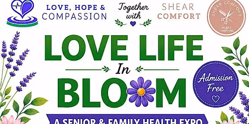 Love Life in Bloom: A Senior & Family Health Fair Expo