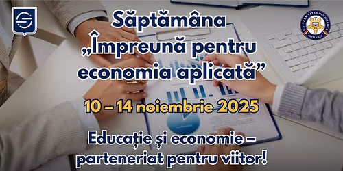 S\u0103pt\u0103m\u00e2na \u201e\u00cempreun\u0103 pentru economia aplicat\u0103\u201d 10\u201314 noiembrie 2025