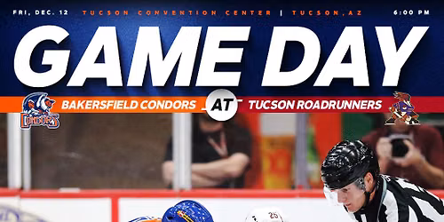 Tucson Roadrunners at Bakersfield Condors at Dignity Health Arena