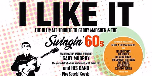 I LIKE IT - THE ULTIMATE TRIBUTE TO GERRY MARSDEN AND THE SWINGIN' SIXTIES