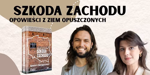 Premiera ksi\u0105\u017cki \u201eSzkoda Zachodu. Opowie\u015bci o Ziemiach Opuszczonych\u201d Mi\u0142osza Szyma\u0144skiego