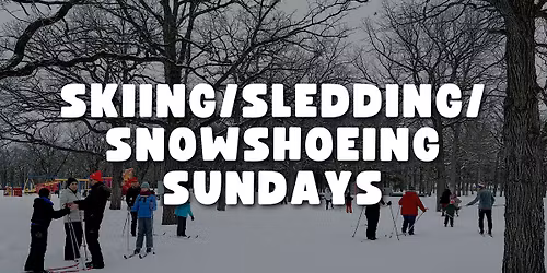 Skiing\/Sledding\/Snowshoeing Sundays