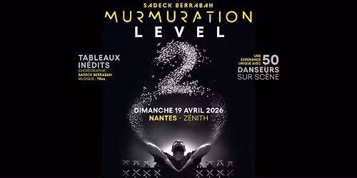 Murmuration Level 2 \u00e0 Nantes \u2022 en spectacle le 19 avril 2026 \u2022 Z\u00e9nith de Nantes