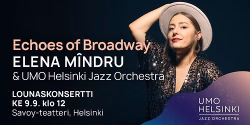 Lounaskonsertti: UMO Helsinki Jazz Orchestra & Elena M\u00eendru \u2013 Echoes of Broadway