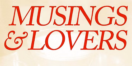 OPEN LITERARY GATHERING - Musings & Lovers