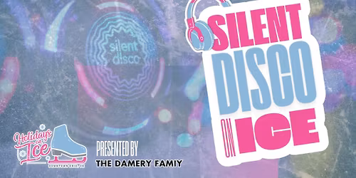 Silent Disco on Ice | Presented by The Damery Family