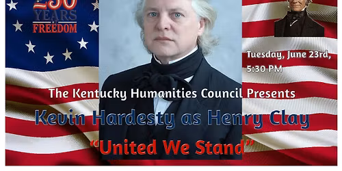 The Kentucky Humanities Council presents Kevin Hardesty as Henry Clay "United We Stand"