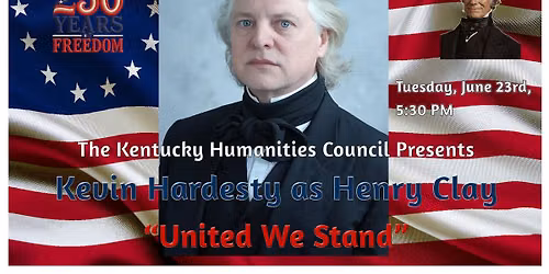 The Kentucky Humanities Council presents Kevin Hardesty as Henry Clay "United We Stand"