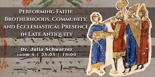 Performing Faith: Brotherhoods, Community, and Ecclesiastical Presence in Late Antiquity