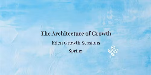 Eden Growth Sessions  - Spring