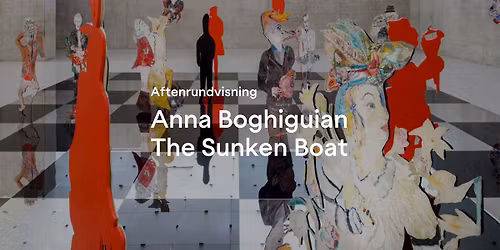Aftenrundvisning \u00b7 Anna Boghiguian \u2013 The Sunken Boat