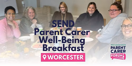 SEND Parent Carer Well-Being Breakfast 'Worcester'