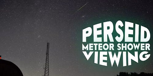 Perseid Meteor Shower Viewing II \u2013 CLEAR ONLY