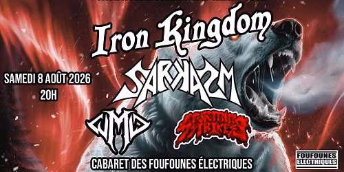 IRON KINGDOM, SARKASM WMD & STORMING STRIKES aux Cabaret des Foufounes \u00c9lectriques