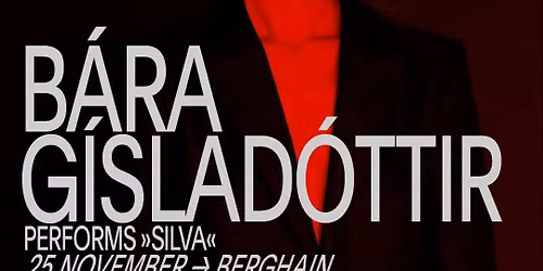 CTM & Deutsche Oper present: B\u00e1ra G\u00edslad\u00f3ttir \u00bbSilva\u00ab & Robert Piotrowicz