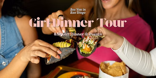 Girl Dinner Tour | Girl Dinner @ Puesto Mission Valley