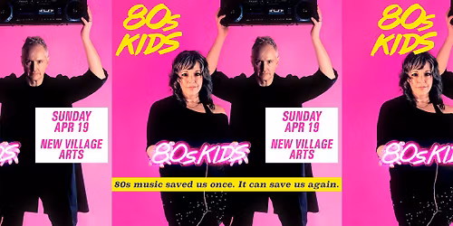 80s kids @ New Village Arts