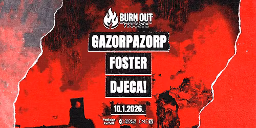 BURNOUT SPECIAL: GAZORPAZORP, FOSTER, DJECA! \/ 10.1.2026. \/ Tvornica kulture