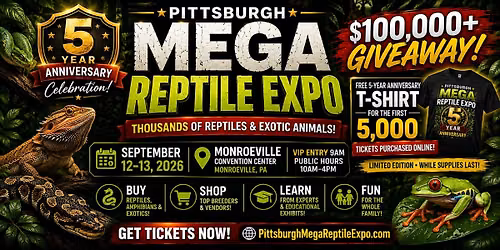 Pittsburgh Mega Reptile Expo - 5 Year Anniversary Bash!!